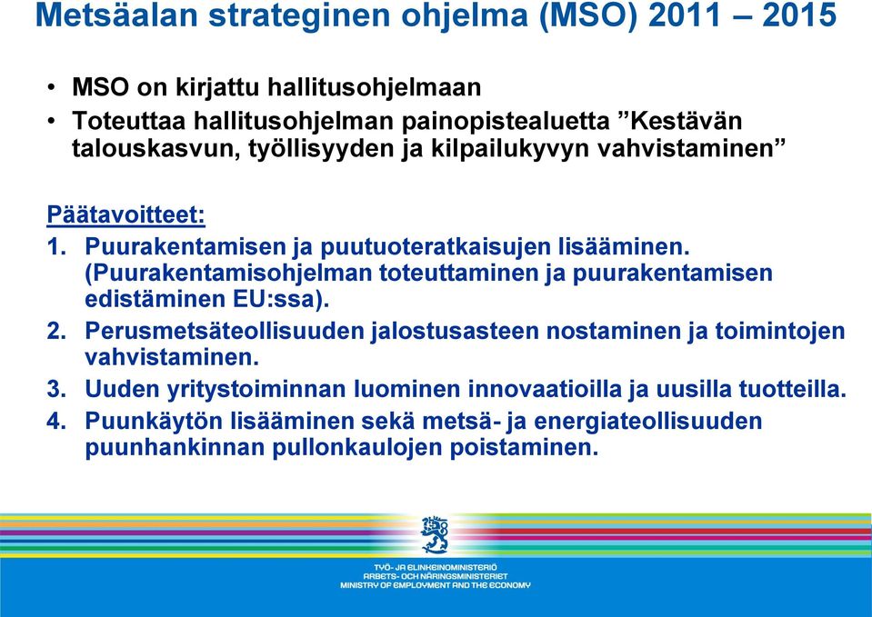 (Puurakentamisohjelman toteuttaminen ja puurakentamisen edistäminen EU:ssa). 2.