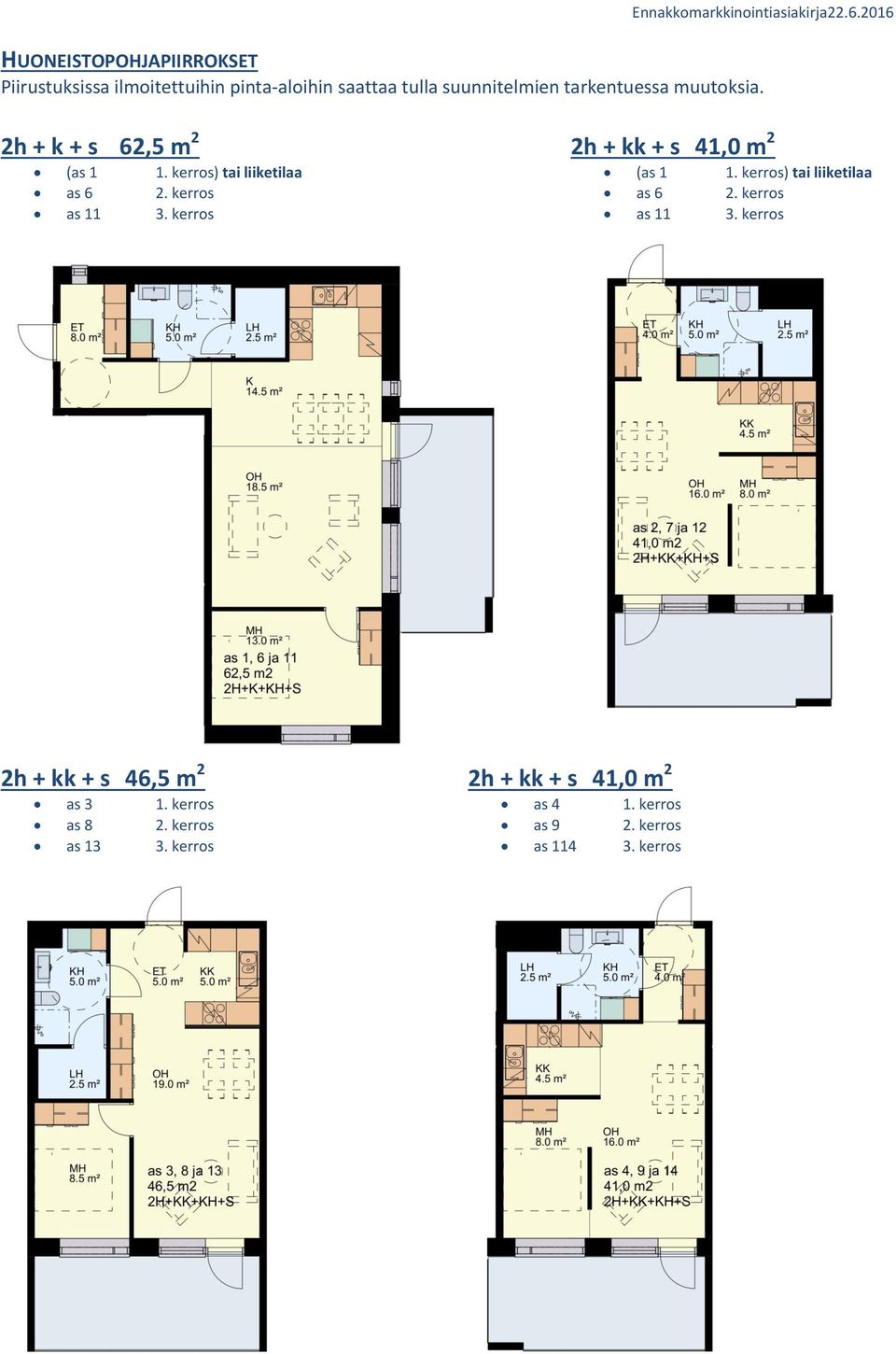 kerros 2h + kk + s 41,0 m 2 (as 1 1. kerros) tai liiketilaa as 6 2. kerros as 11 3.