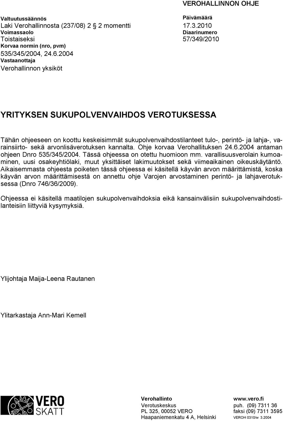 arvonlisäverotuksen kannalta. Ohje korvaa Verohallituksen 24.6.2004 antaman ohjeen Dnro 535/345/2004. Tässä ohjeessa on otettu huomioon mm.