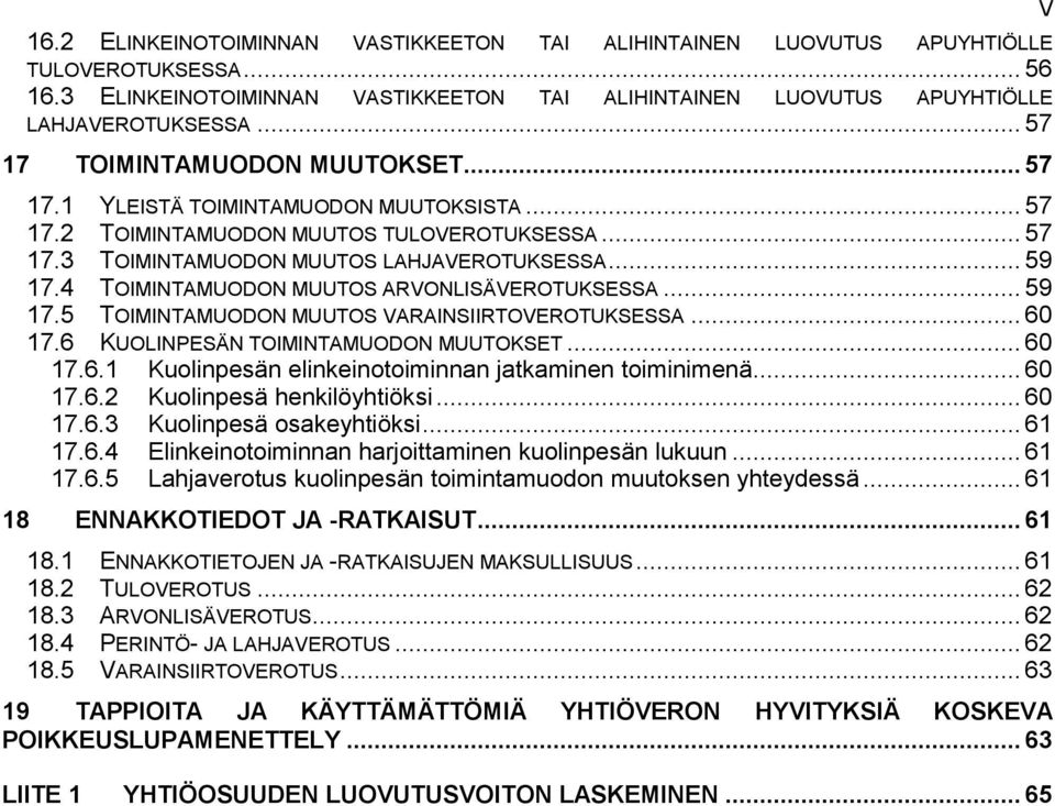 4 TOIMINTAMUODON MUUTOS ARVONLISÄVEROTUKSESSA... 59 17.5 TOIMINTAMUODON MUUTOS VARAINSIIRTOVEROTUKSESSA... 60 17.6 KUOLINPESÄN TOIMINTAMUODON MUUTOKSET... 60 17.6.1 Kuolinpesän elinkeinotoiminnan jatkaminen toiminimenä.