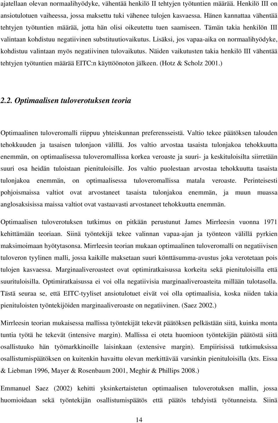 Lisäksi, os vapaa-aika on normaalihyödyke, kohdisuu valinaan myös negaiivinen ulovaikuus. Näiden vaikuusen akia henkilö III vähenää ehyen yöunien määrää EITC:n käyöönoon älkeen. (Hoz & Scholz 2001.