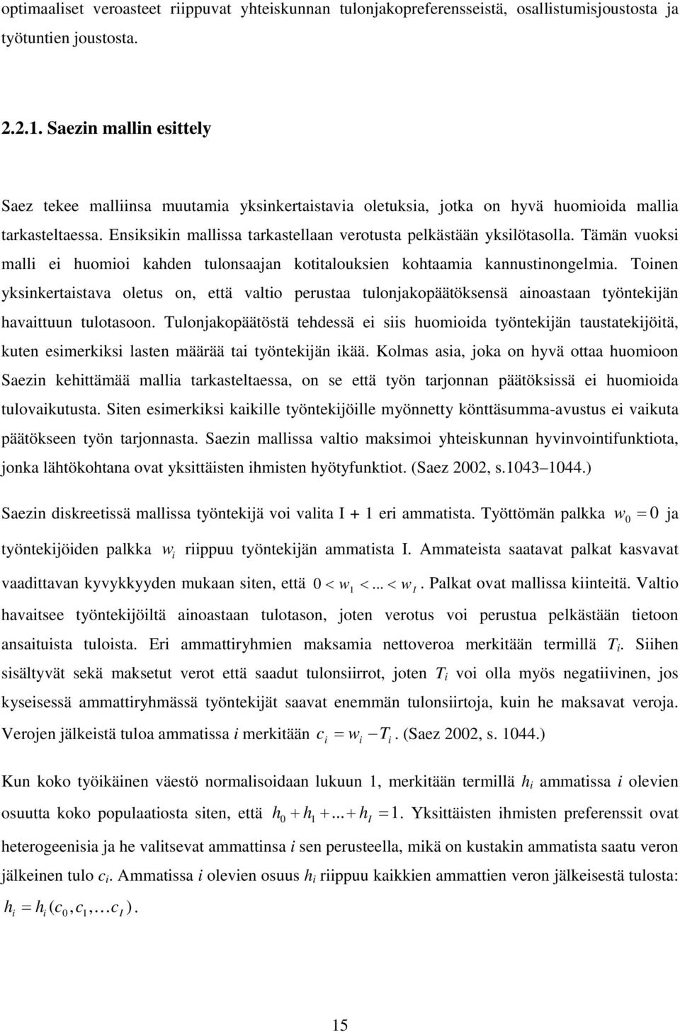 Tämän vuoksi malli ei huomioi kahden ulonsaaan koialouksien kohaamia kannusinongelmia. Toinen yksinkeraisava oleus on, eä valio perusaa ulonakopääöksensä ainoasaan yönekiän havaiuun uloasoon.