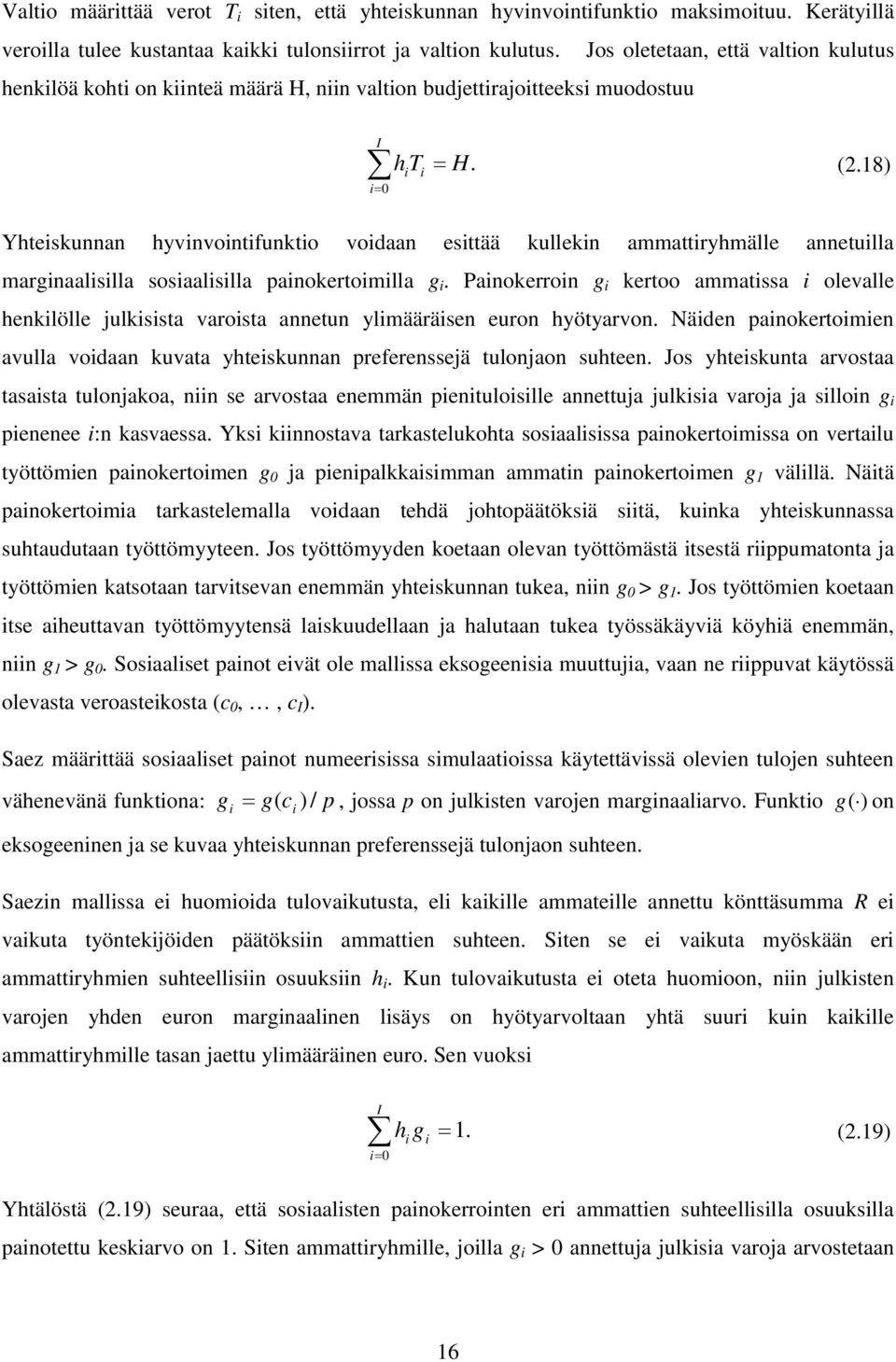 18) Yheiskunnan hyvinvoinifunkio voidaan esiää kullekin ammairyhmälle anneuilla marginaalisilla sosiaalisilla painokeroimilla g i.