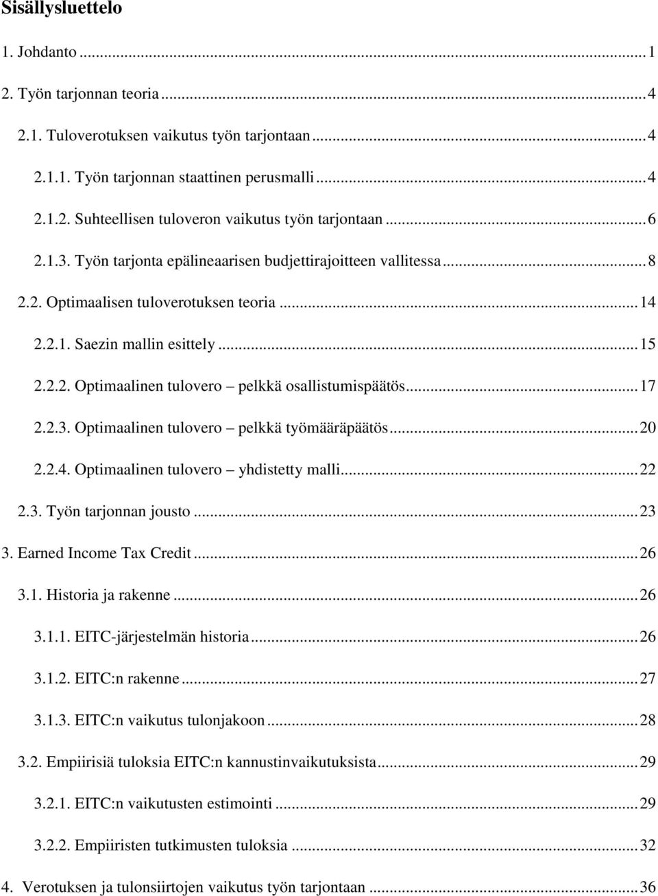 .. 20 2.2.4. Opimaalinen ulovero yhdisey malli... 22 2.3. Työn aronnan ouso... 23 3. Earned Income Tax Credi... 26 3.1. Hisoria a rakenne... 26 3.1.1. EITC-äreselmän hisoria... 26 3.1.2. EITC:n rakenne.