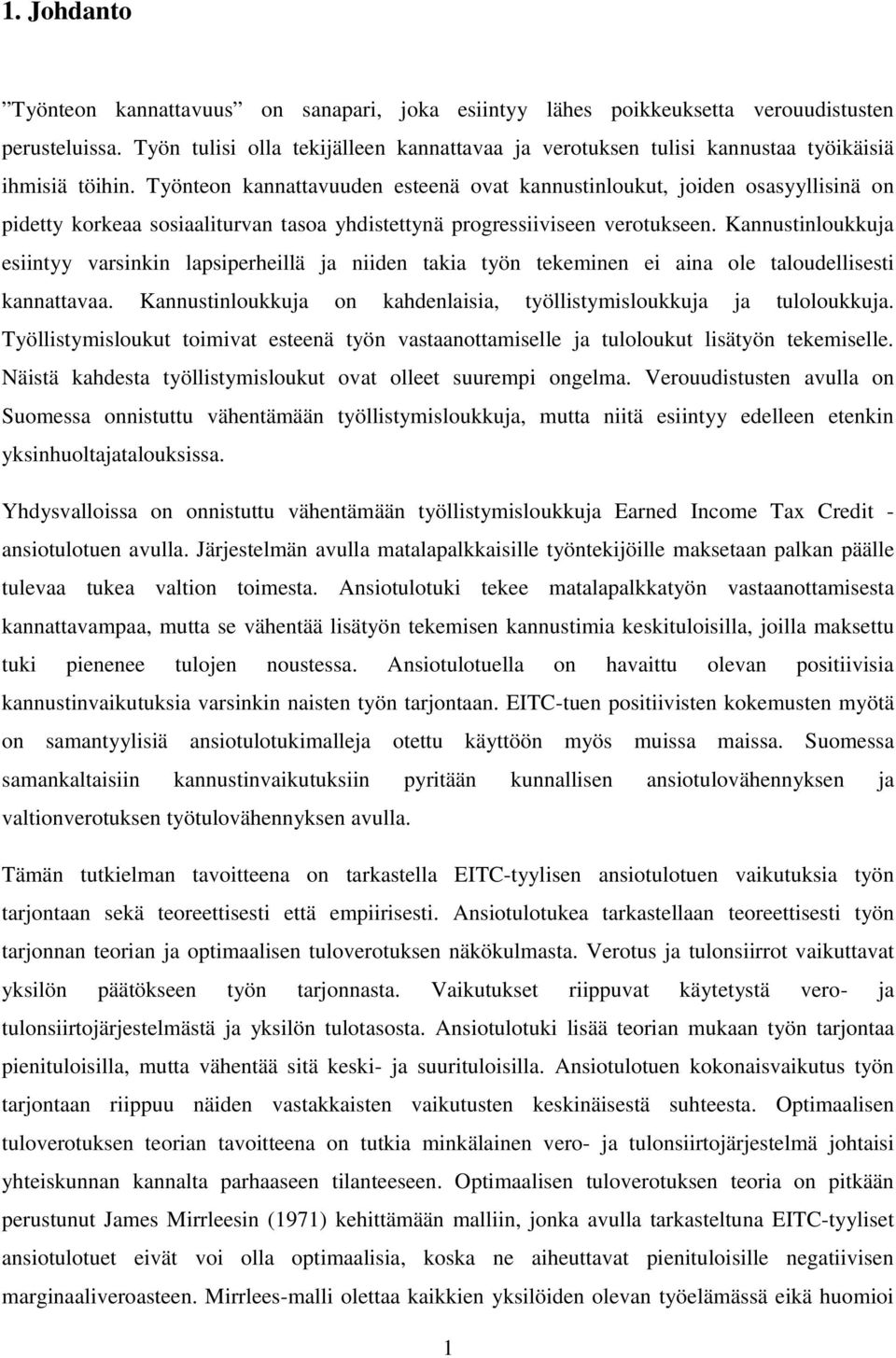 Kannusinloukkua esiinyy varsinkin lapsiperheillä a niiden akia yön ekeminen ei aina ole aloudellisesi kannaavaa. Kannusinloukkua on kahdenlaisia, yöllisymisloukkua a uloloukkua.