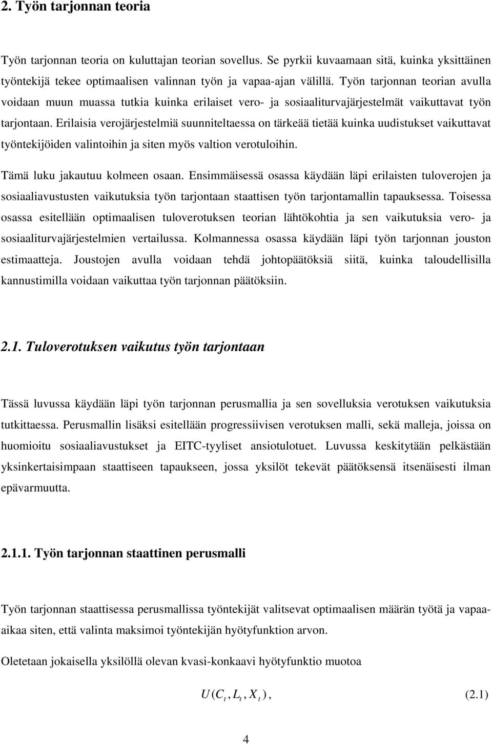 Erilaisia veroäreselmiä suunnielaessa on ärkeää ieää kuinka uudisukse vaikuava yönekiöiden valinoihin a sien myös valion verouloihin. Tämä luku akauuu kolmeen osaan.
