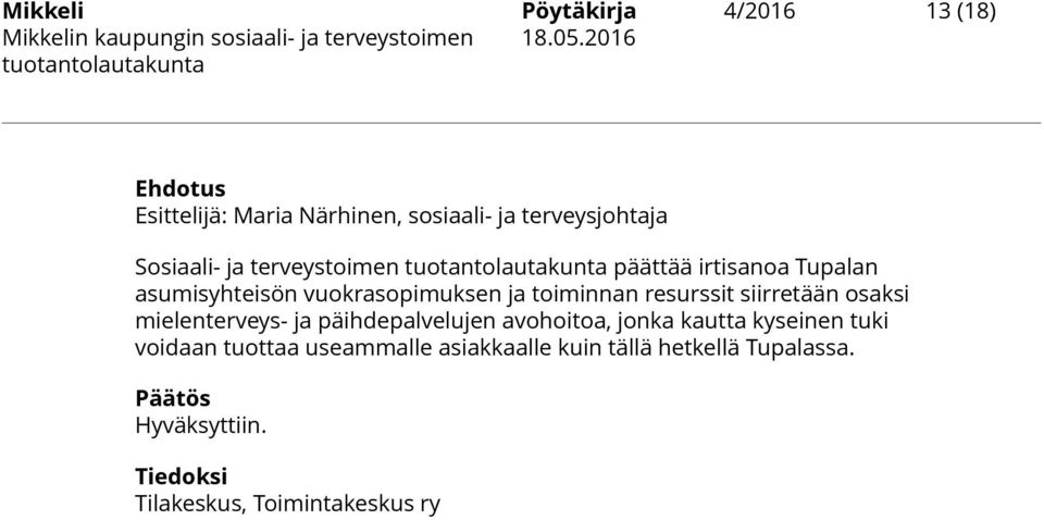 resurssit siirretään osaksi mielenterveys- ja päihdepalvelujen avohoitoa, jonka kautta kyseinen tuki