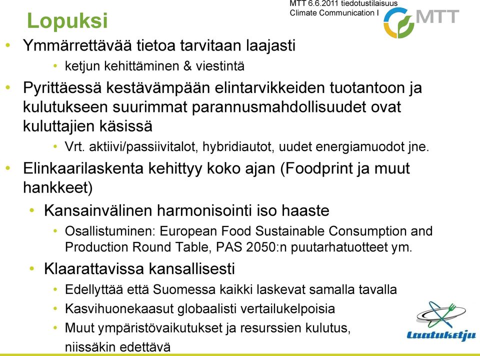 Elinkaarilaskenta kehittyy koko ajan (Foodprint ja muut hankkeet) Kansainvälinen harmonisointi iso haaste Osallistuminen: European Food Sustainable Consumption and