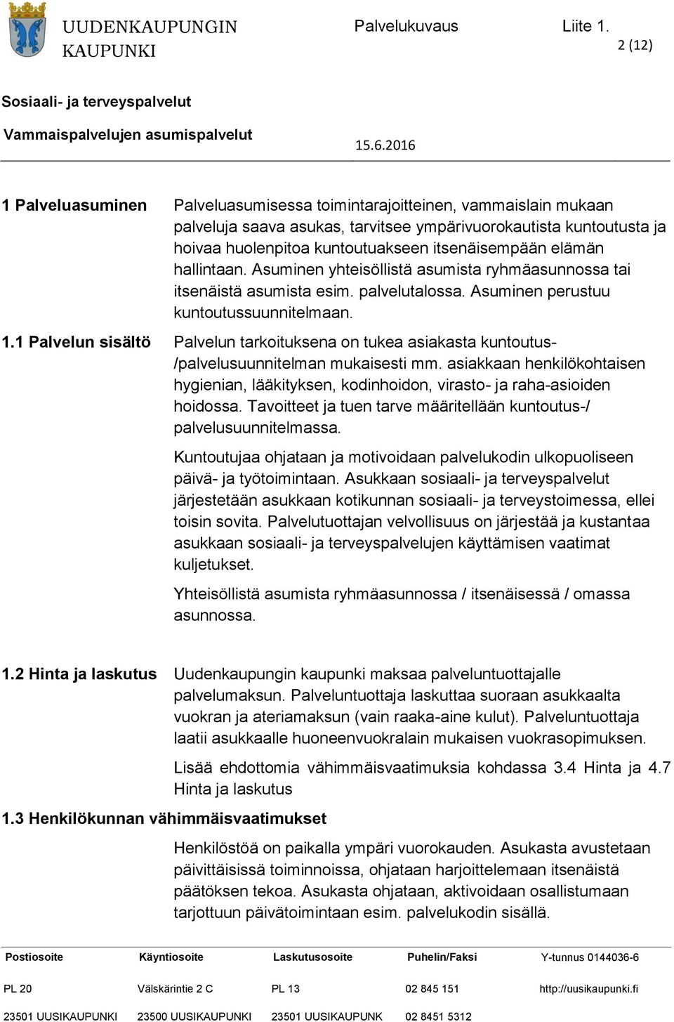 1 Palvelun sisältö Palvelun tarkoituksena on tukea asiakasta kuntoutus- /palvelusuunnitelman mukaisesti mm.