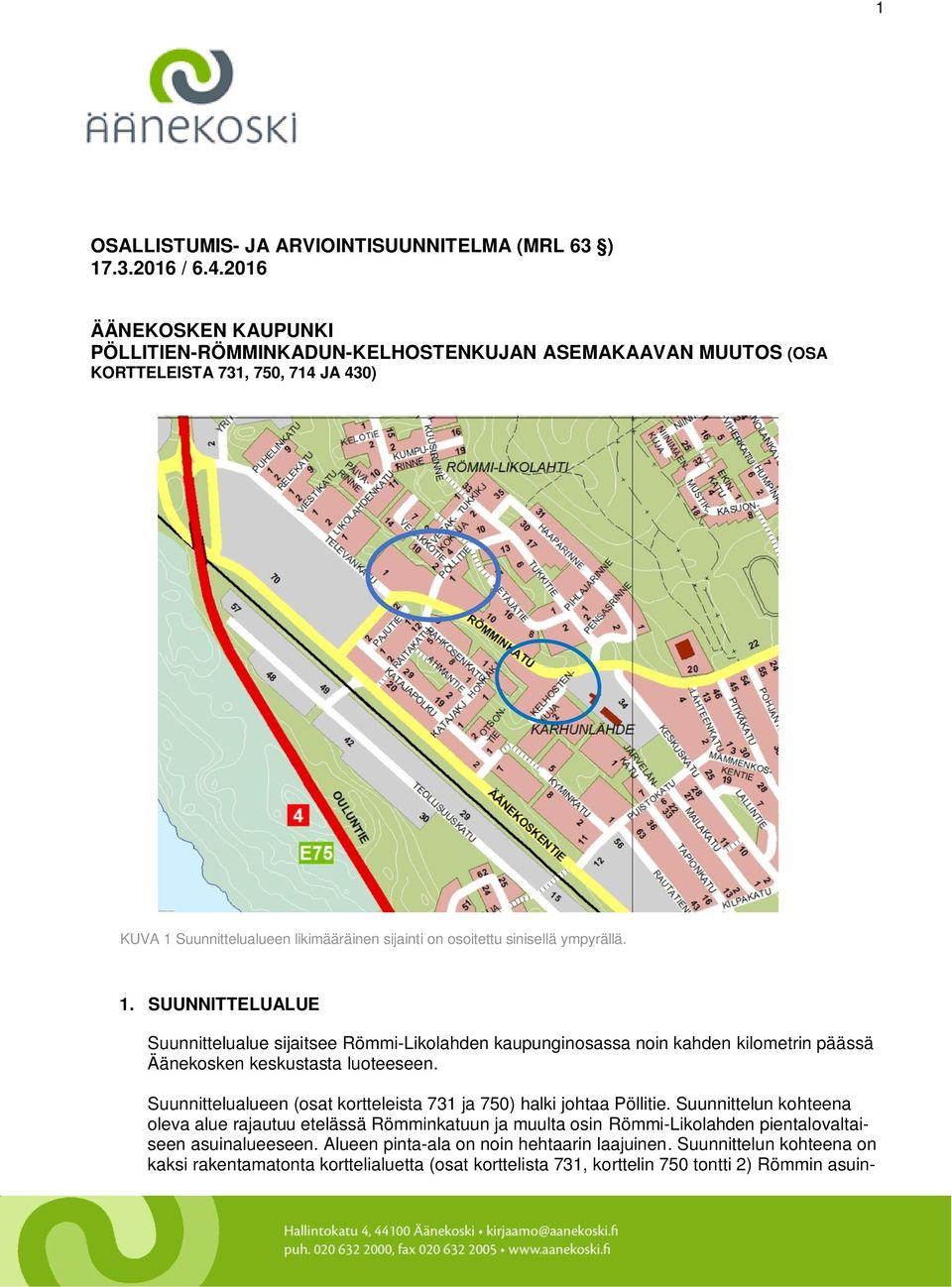 ympyrällä. 1. SUUNNITTELUALUE Suunnittelualue sijaitsee Römmi-Likolahden kaupunginosassa noin kahden kilometrin päässä Äänekosken keskustasta luoteeseen.