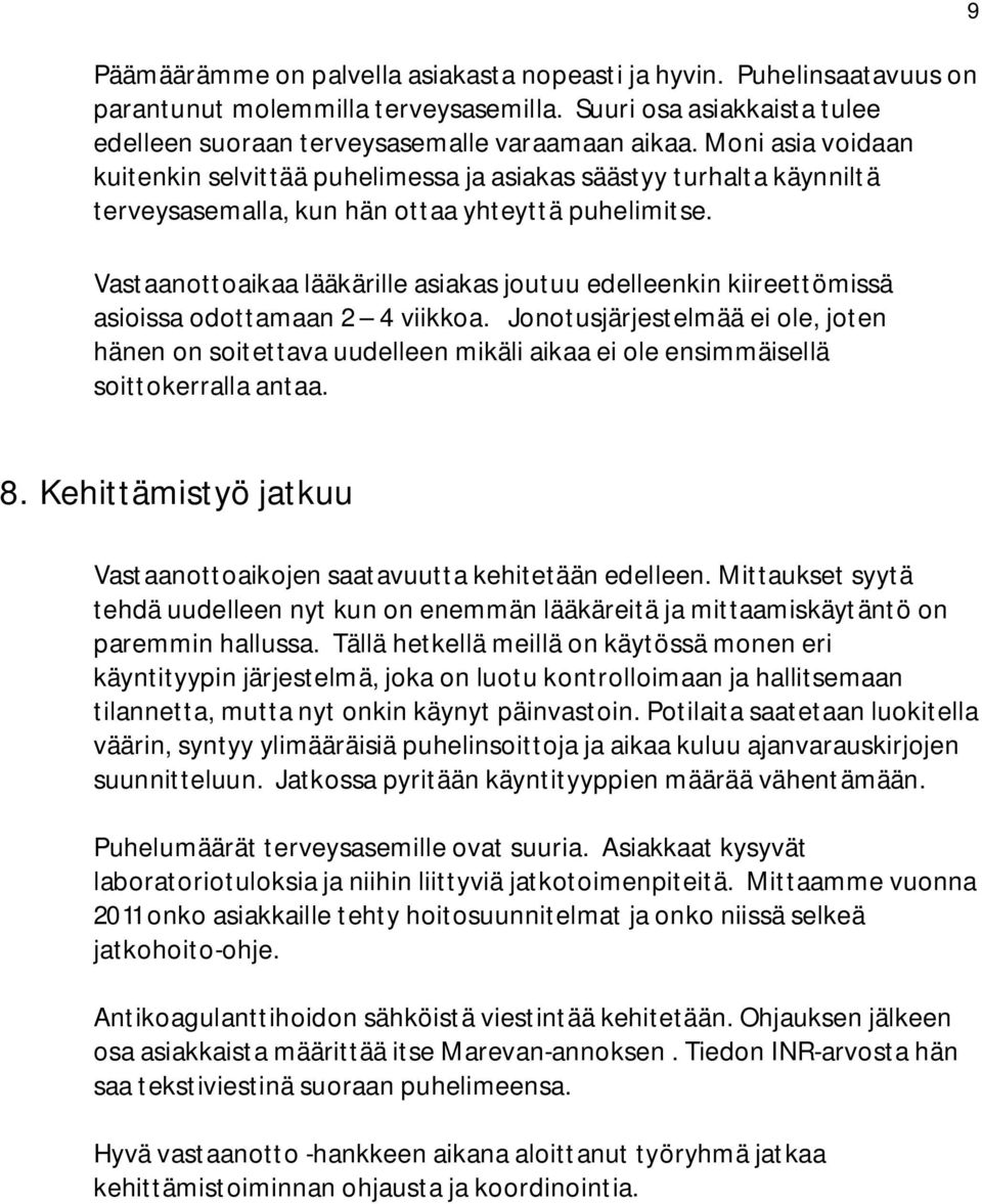 Vastaanottoaikaa lääkärille asiakas joutuu edelleenkin kiireettömissä asioissa odottamaan 2 4 viikkoa.