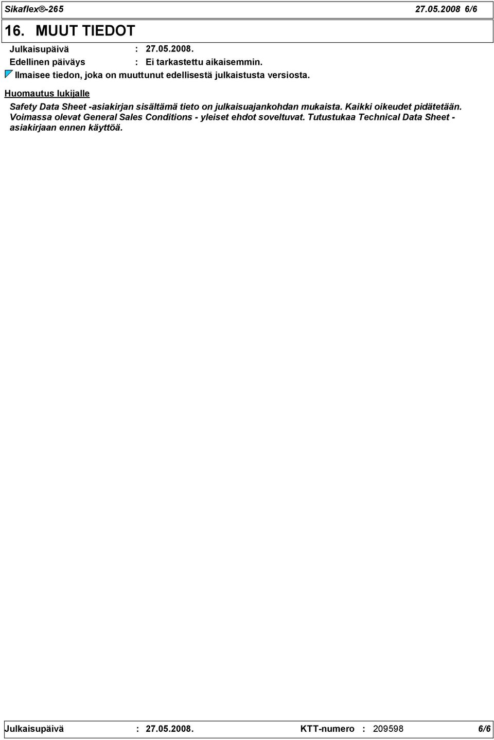Huomautus lukijalle Safety Data Sheet -asiakirjan sisältämä tieto on julkaisuajankohdan mukaista.
