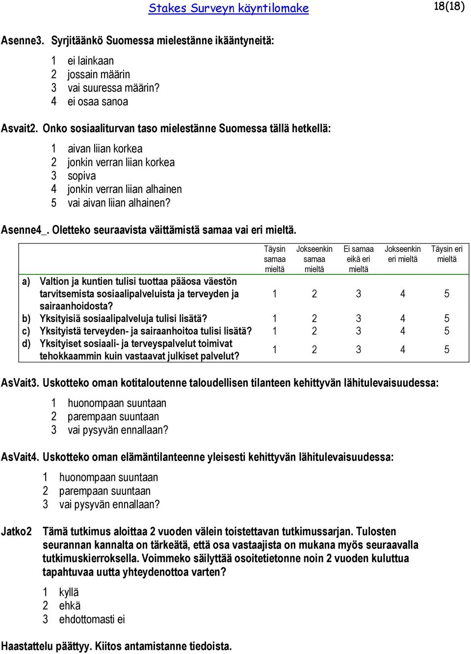 Oletteko seuraavista väittämistä samaa vai eri mieltä. a) Valtion ja kuntien tulisi tuottaa pääosa väestön tarvitsemista sosiaalipalveluista ja terveyden ja sairaanhoidosta?