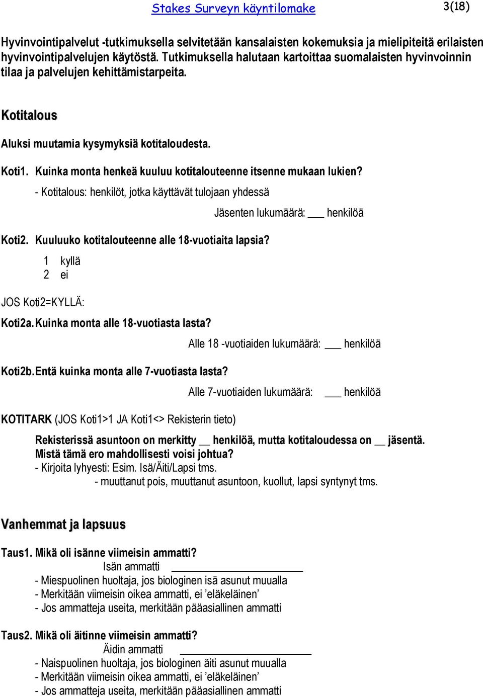 Kuinka monta henkeä kuuluu kotitalouteenne itsenne mukaan lukien? - Kotitalous: henkilöt, jotka käyttävät tulojaan yhdessä Jäsenten lukumäärä: henkilöä Koti2.