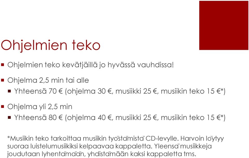 Yhteensä 80 (ohjelma 40, musiikki 25, musiikin teko 15 *) *Musiikin teko tarkoittaa musiikin tyo sta mista