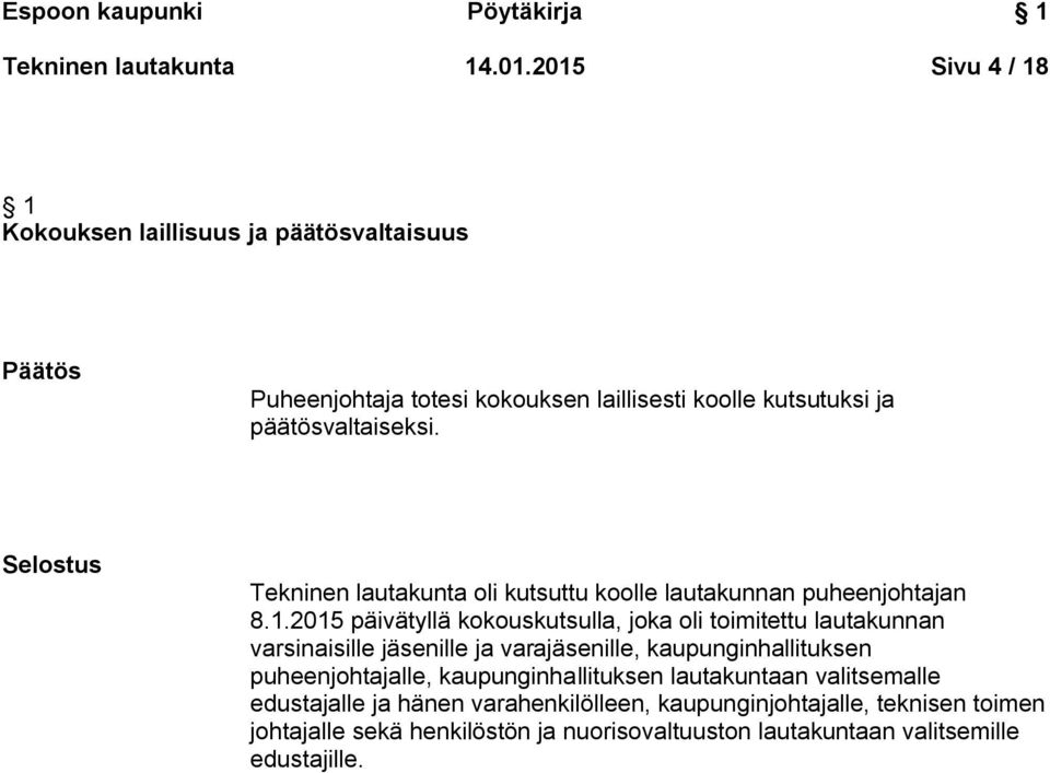 Selostus Tekninen lautakunta oli kutsuttu koolle lautakunnan puheenjohtajan 8.1.