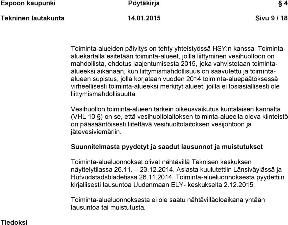 saavutettu ja toimintaalueen supistus, jolla korjataan vuoden 2014 toiminta-aluepäätöksessä virheellisesti toiminta-alueeksi merkityt alueet, joilla ei tosiasiallisesti ole liittymismahdollisuutta.