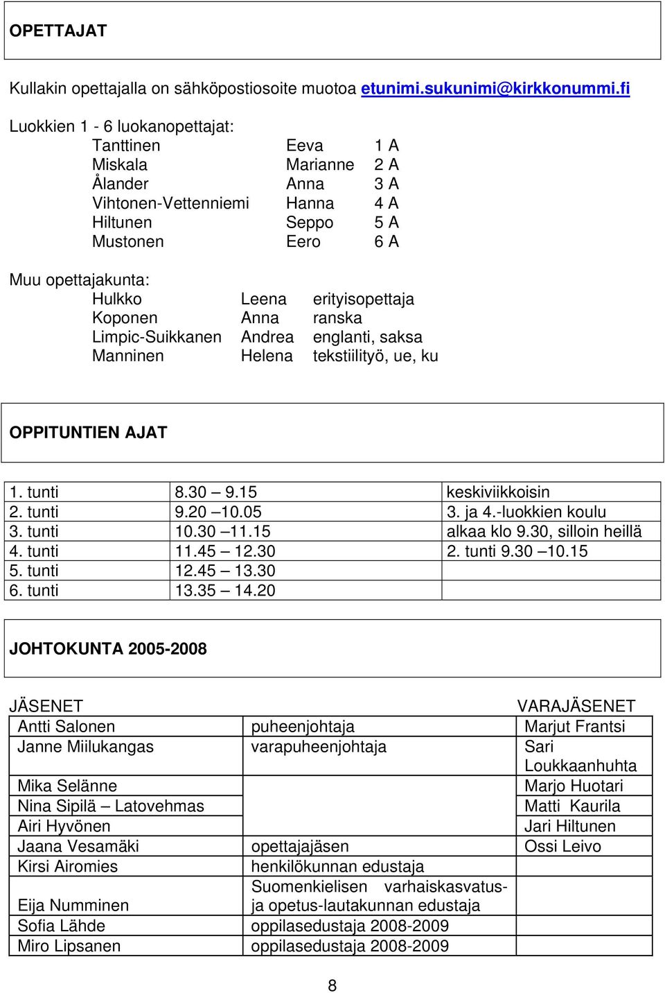 erityisopettaja Koponen Anna ranska Limpic-Suikkanen Andrea englanti, saksa Manninen Helena tekstiilityö, ue, ku OPPITUNTIEN AJAT 1. tunti 8.30 9.15 keskiviikkoisin 2. tunti 9.20 10.05 3. ja 4.