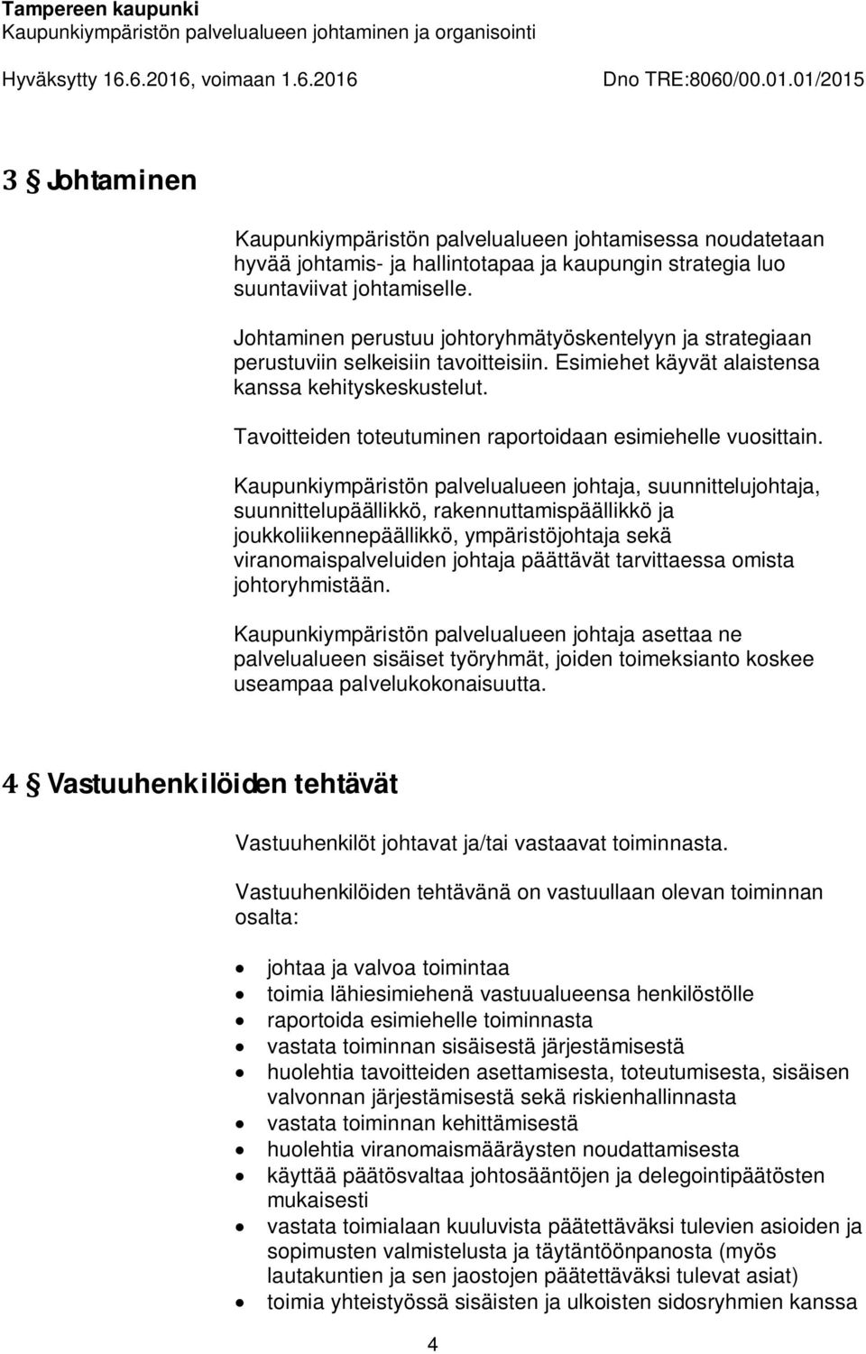 Tavoitteiden toteutuminen raportoidaan esimiehelle vuosittain.