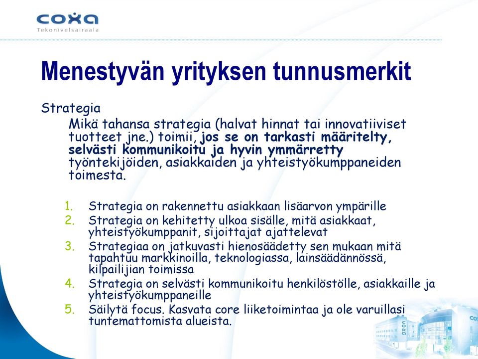 . Strategia on rakennettu asiakkaan lisäarvon ympärille 2. Strategia on kehitetty ulkoa sisälle, mitä asiakkaat, yhteistyökumppanit, sijoittajat ajattelevat 3.