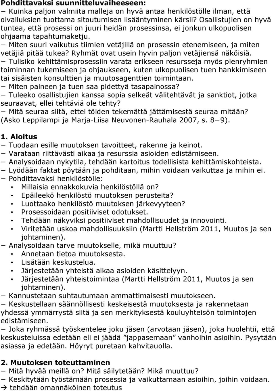 Miten suuri vaikutus tiimien vetäjillä on prosessin etenemiseen, ja miten vetäjiä pitää tukea? Ryhmät ovat usein hyvin paljon vetäjiensä näköisiä.