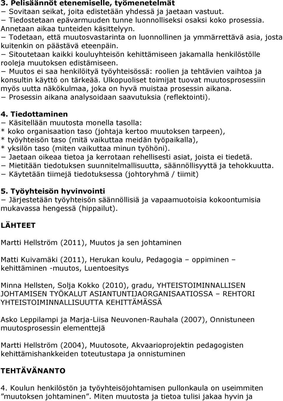 Sitoutetaan kaikki kouluyhteisön kehittämiseen jakamalla henkilöstölle rooleja muutoksen edistämiseen.