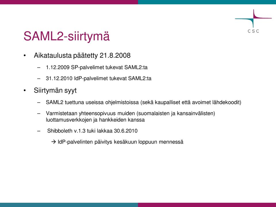 2010 IdP-palvelimet tukevat SAML2:ta Siirtymän syyt SAML2 tuettuna useissa ohjelmistoissa (sekä