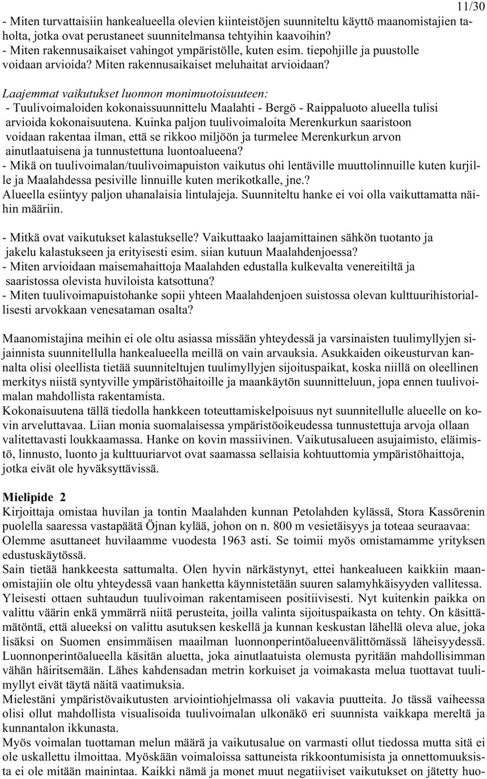Laajemmat vaikutukset luonnon monimuotoisuuteen: - Tuulivoimaloiden kokonaissuunnittelu Maalahti - Bergö - Raippaluoto alueella tulisi arvioida kokonaisuutena.