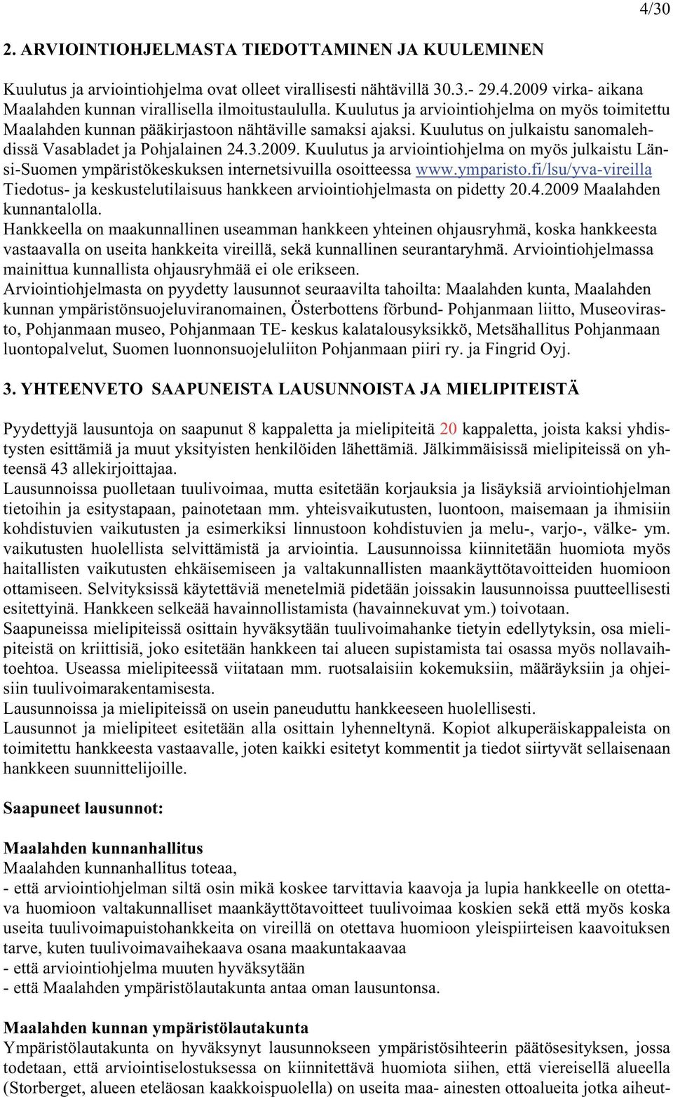 Kuulutus ja arviointiohjelma on myös julkaistu Länsi-Suomen ympäristökeskuksen internetsivuilla osoitteessa www.ymparisto.