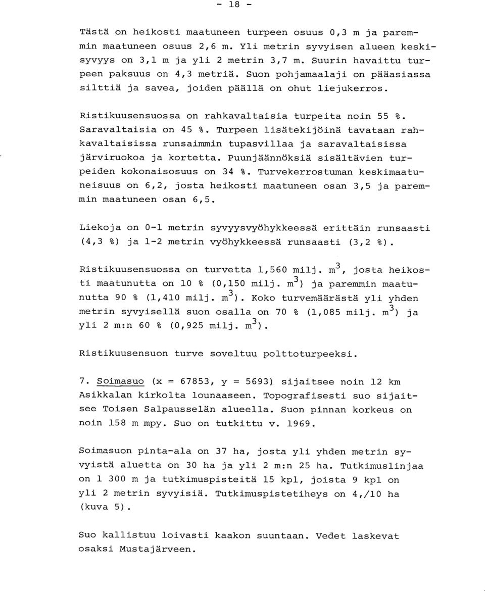Saravaltaisia on 45 %. Turpeen lisätekijöinä tavataan rah - kavaltaisissa runsaimmin tupasvillaa ja saravaltaisiss a järviruokoa ja kortetta.