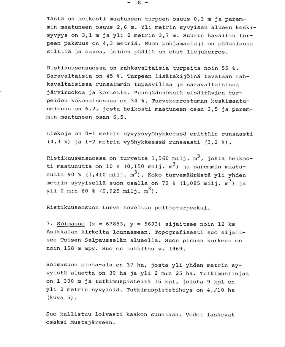 Saravaltaisia on 45 %. Turpeen lisätekijöinä tavataan rah - kavaltaisissa runsaimmin tupasvillaa ja saravaltaisiss a järviruokoa ja kortetta.