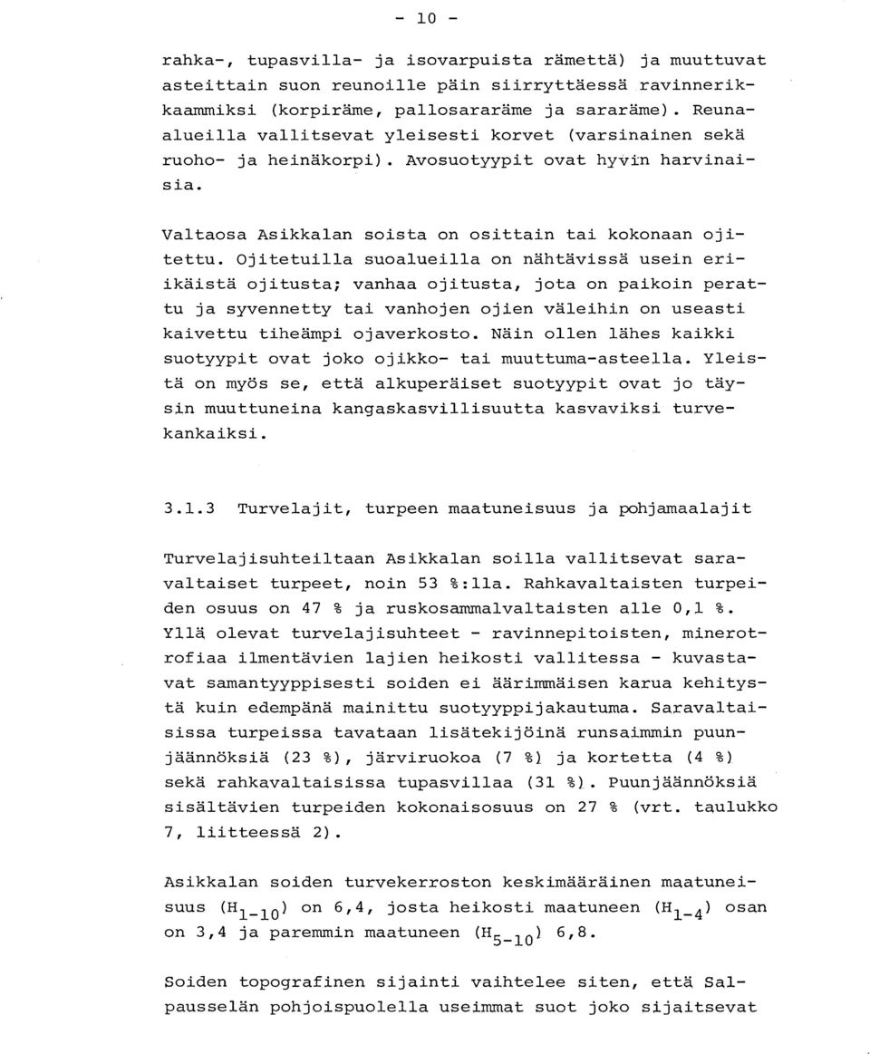 Ojitetuilla suoalueilla on nähtävissä usein eri - ikäistä ojitusta ; vanhaa ojitusta, jota on paikoin perat - tu ja syvennetty tai vanhojen ojien väleihin on useast i kaivettu tiheämpi ojaverkosto.