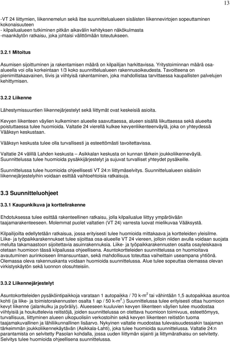 Yritystoiminnan määrä osaalueella voi olla korkeintaan 1/3 koko suunnittelualueen rakennusoikeudesta.