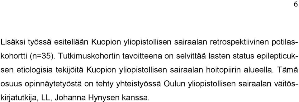 Tutkimuskohortin tavoitteena on selvittää lasten status epilepticuksen etiologisia tekijöitä