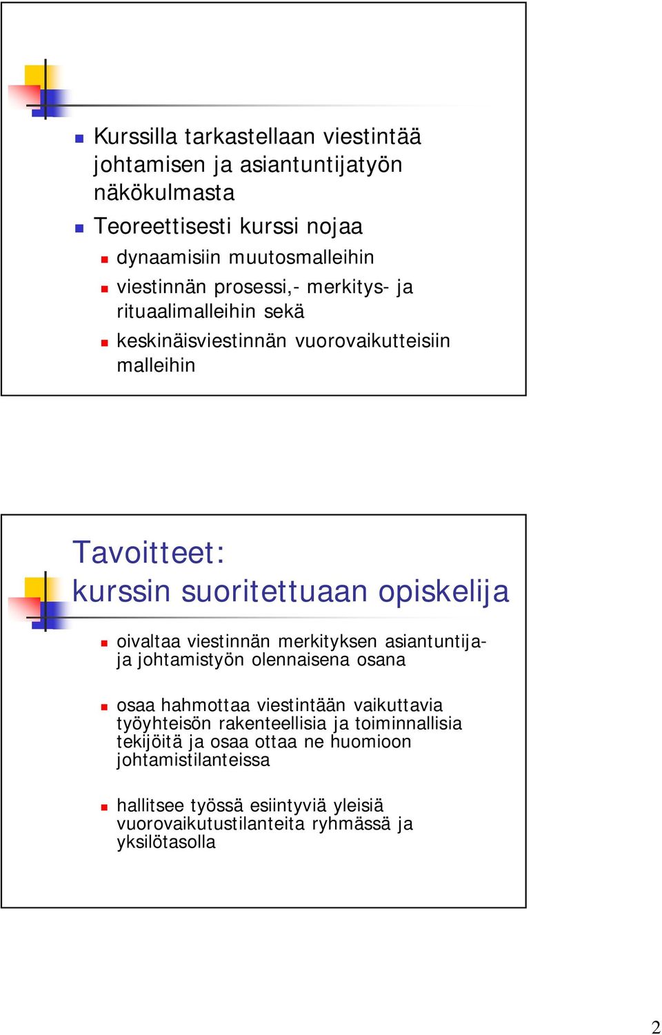 oivaltaa viestinnän merkityksen asiantuntijaja johtamistyön olennaisena osana osaa hahmottaa viestintään vaikuttavia työyhteisön rakenteellisia ja