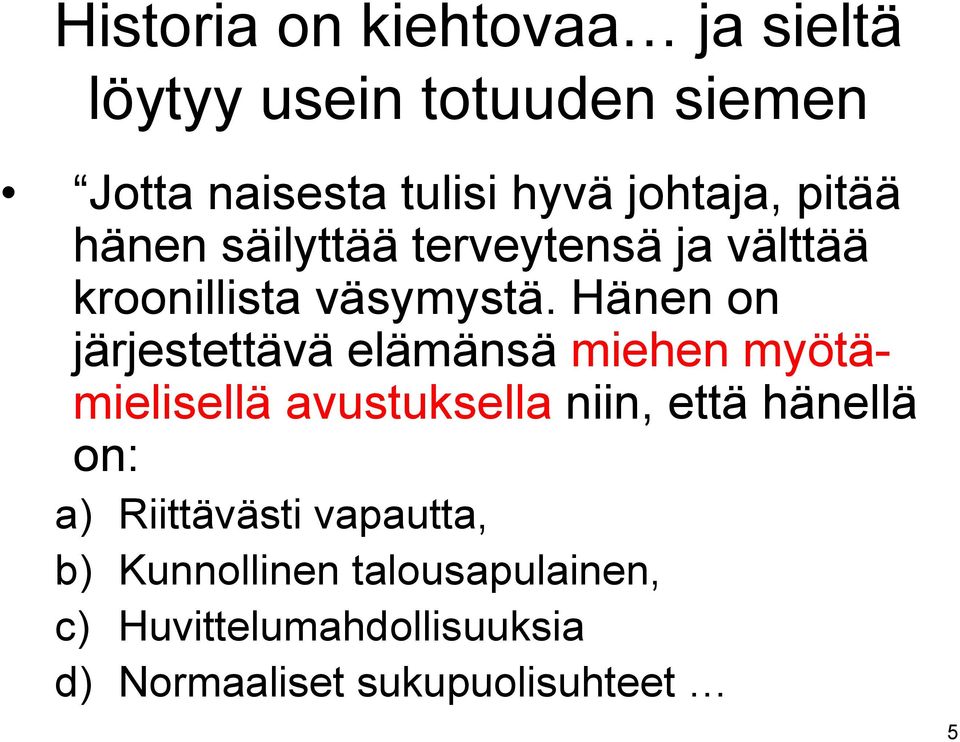 Hänen on järjestettävä elämänsä miehen myötämielisellä avustuksella niin, että hänellä on: a)