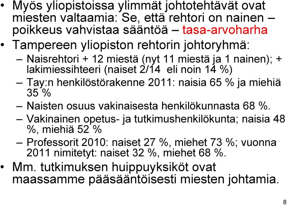 naisia 65 % ja miehiä 35 % Naisten osuus vakinaisesta henkilökunnasta 68 %.