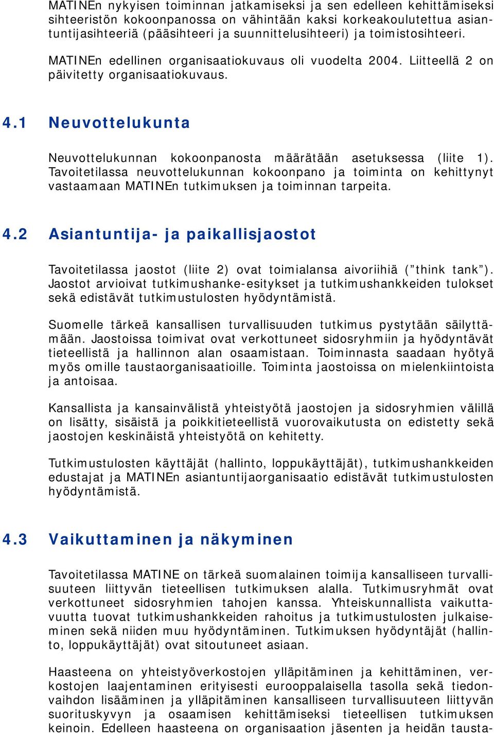 1 Neuvottelukunta Neuvottelukunnan kokoonpanosta määrätään asetuksessa (liite 1).