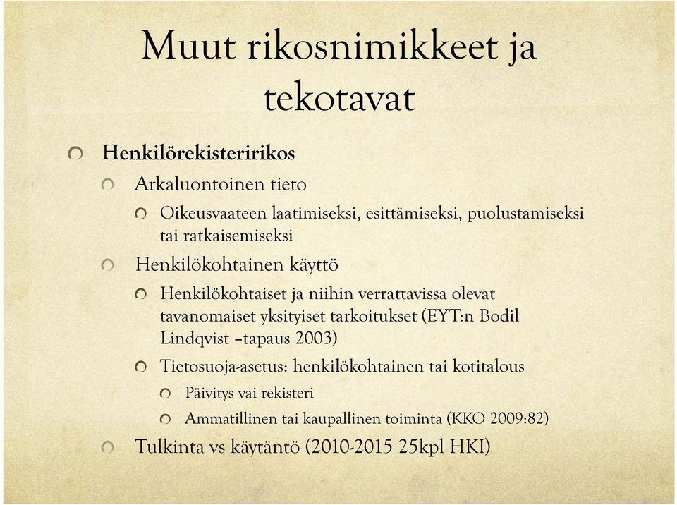 olevat tavanomaiset yksityiset tarkoitukset (EYT:n Bodil Lindqvist tapaus 2003) Tietosuoja-asetus: henkilökohtainen
