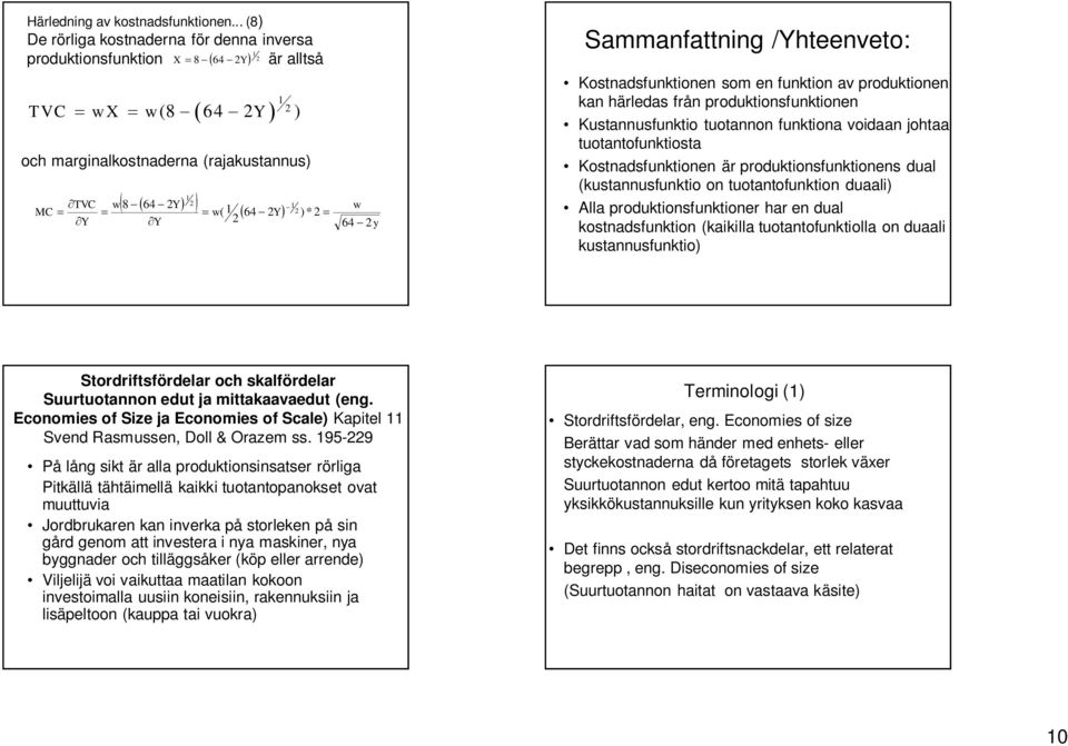 w(8-64 - ) - ) * = w 64 - y Sammanfattning /hteenveto: Kostnadsfunktionen som en funktion av produktionen kan härledas från produktionsfunktionen Kustannusfunktio tuotannon funktiona voidaan johtaa