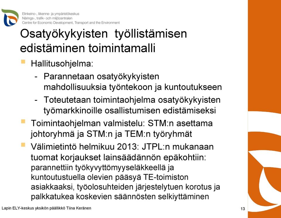 STM:n ja TEM:n työryhmät Välimietintö helmikuu 2013: JTPL:n mukanaan tuomat korjaukset lainsäädännön epäkohtiin: parannettiin