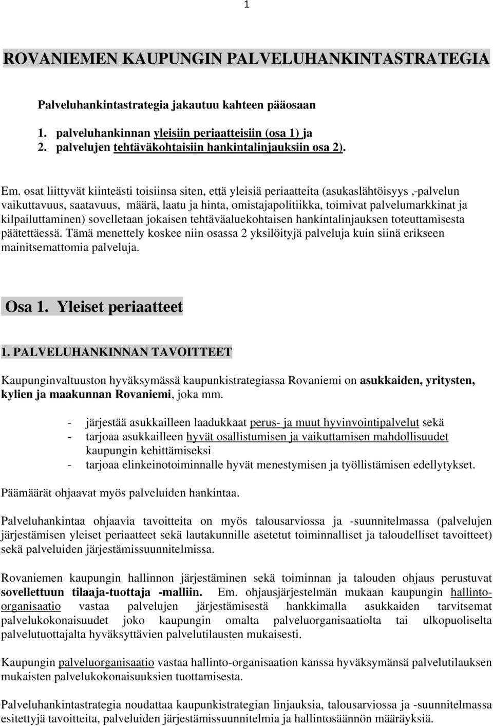 osat liittyvät kiinteästi toisiinsa siten, että yleisiä periaatteita (asukaslähtöisyys, palvelun vaikuttavuus, saatavuus, määrä, laatu ja hinta, omistajapolitiikka, toimivat palvelumarkkinat ja