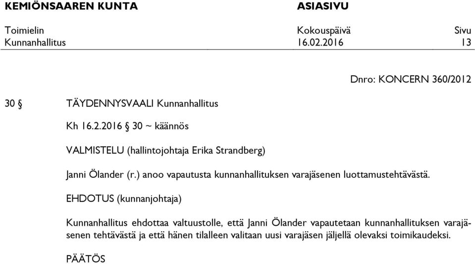ehdottaa valtuustolle, että Janni Ölander vapautetaan kunnanhallituksen