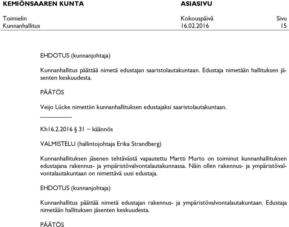 2016 31 ~ käännös Kunnanhallituksen jäsenen tehtävästä vapautettu Martti Murto on toiminut kunnanhallituksen edustajana rakennus- ja