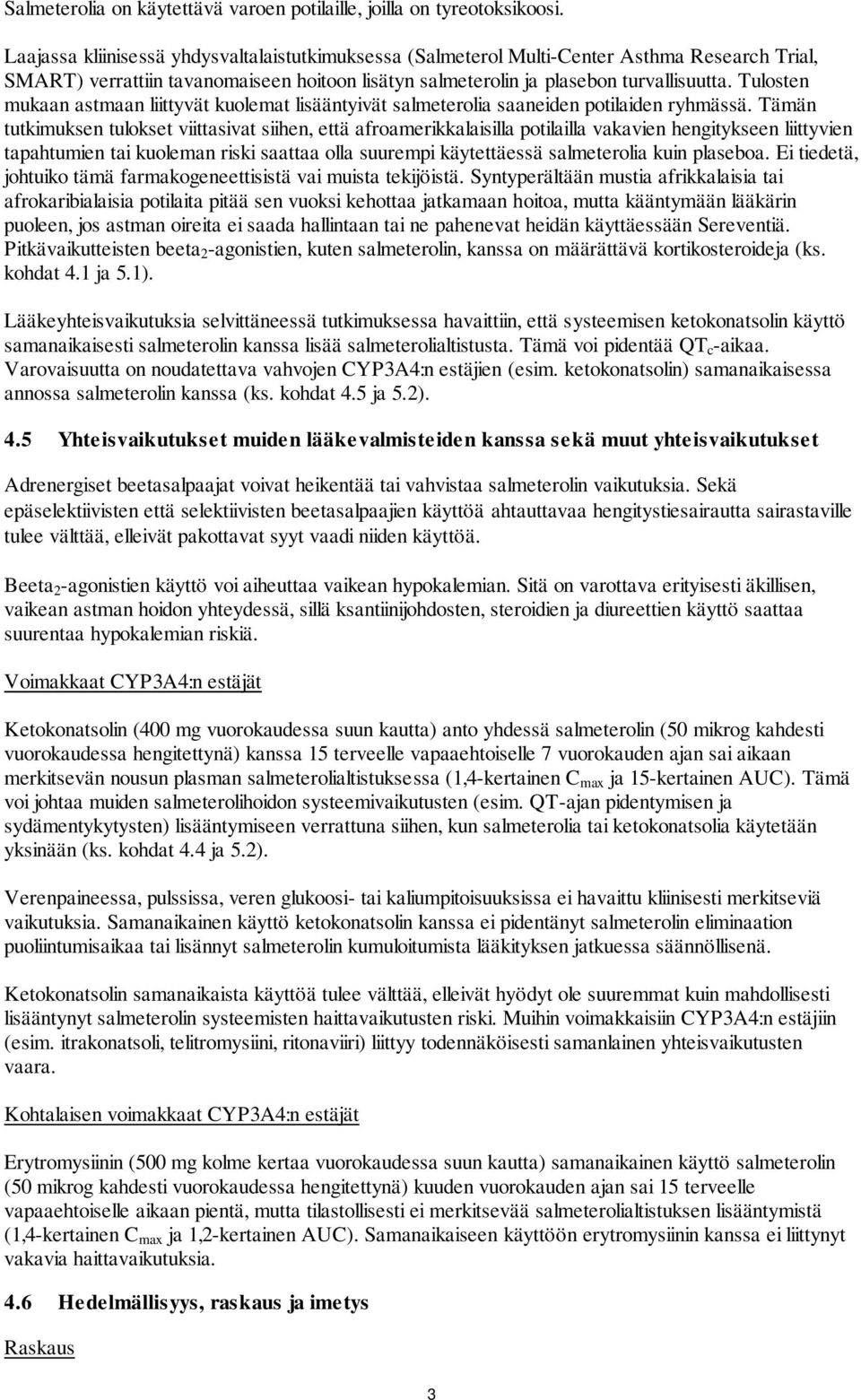 Tulosten mukaan astmaan liittyvät kuolemat lisääntyivät salmeterolia saaneiden potilaiden ryhmässä.