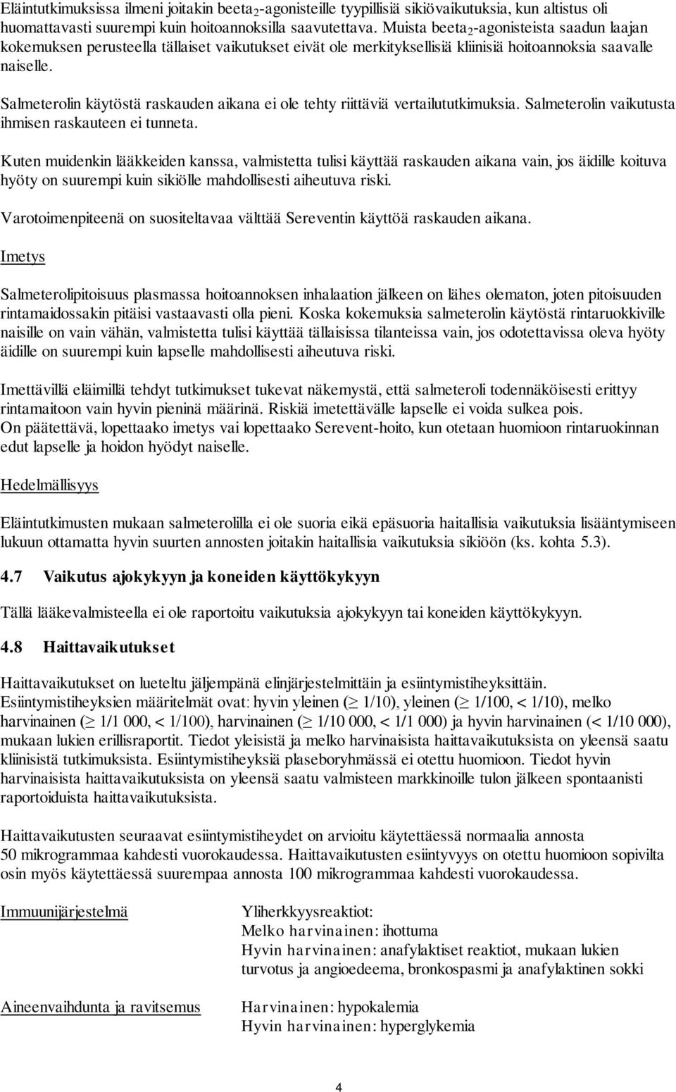 Salmeterolin käytöstä raskauden aikana ei ole tehty riittäviä vertailututkimuksia. Salmeterolin vaikutusta ihmisen raskauteen ei tunneta.