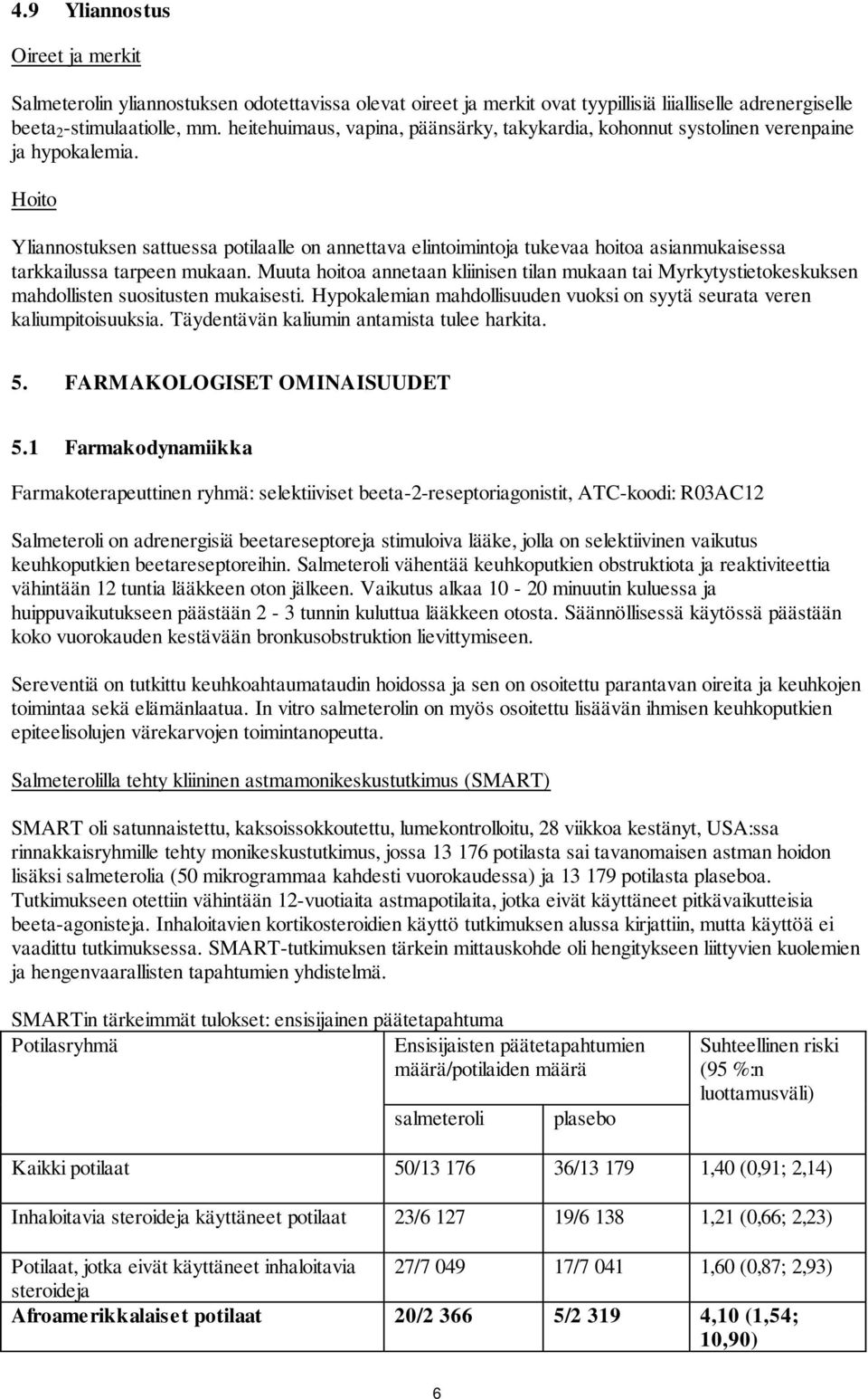 Hoito Yliannostuksen sattuessa potilaalle on annettava elintoimintoja tukevaa hoitoa asianmukaisessa tarkkailussa tarpeen mukaan.