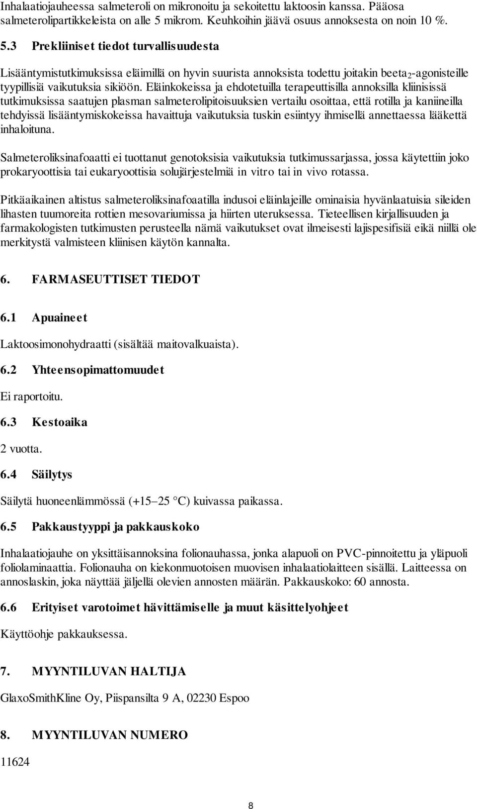 3 Prekliiniset tiedot turvallisuudesta Lisääntymistutkimuksissa eläimillä on hyvin suurista annoksista todettu joitakin beeta 2 -agonisteille tyypillisiä vaikutuksia sikiöön.