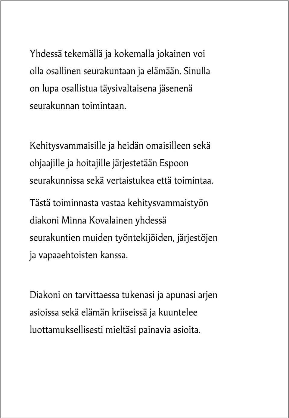 Kehitysvammaisille ja heidän omaisilleen sekä ohjaajille ja hoitajille järjestetään Espoon seurakunnissa sekä vertaistukea että toimintaa.