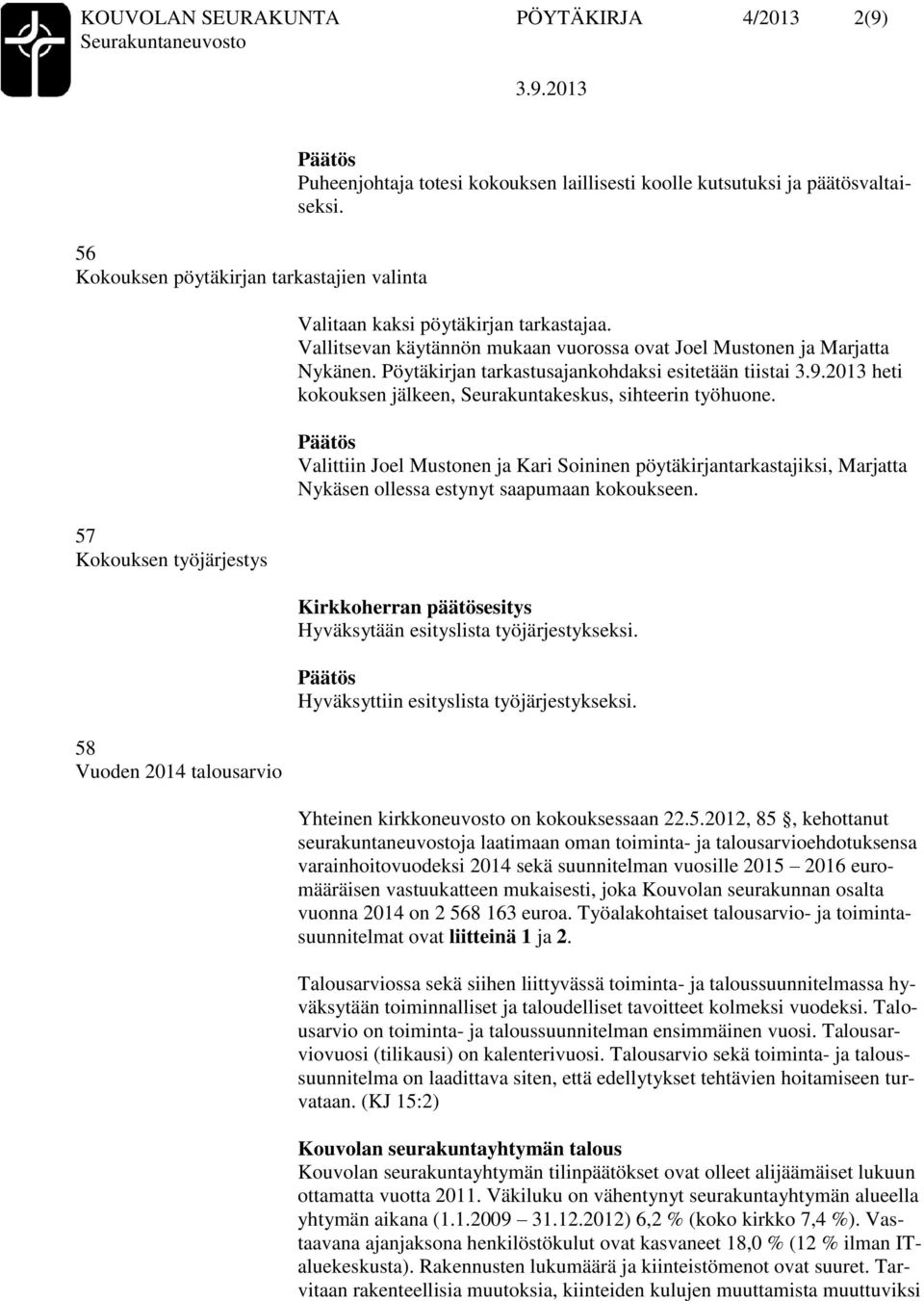 Pöytäkirjan tarkastusajankohdaksi esitetään tiistai heti kokouksen jälkeen, Seurakuntakeskus, sihteerin työhuone.